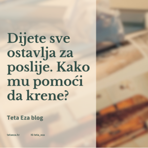 Dijete sve ostavlja za poslije. Kako mu pomoći da krene?